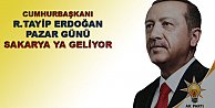 Cumhurbaşkanı Erdoğan Sakarya'ya geliyor.