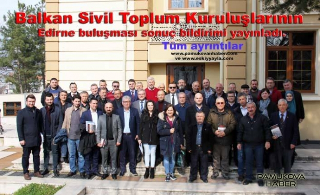Edirne de Balkan STK buluşması sonuç bildirimi yayınladı.