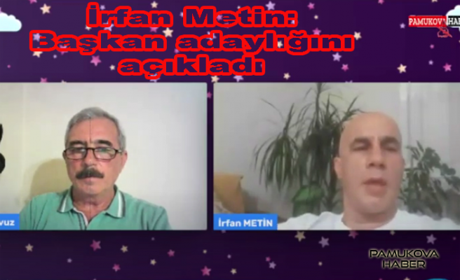 İrfan Metin, Başkan adaylığını açıkladı.