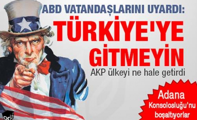ABD vatandaşlarını uyardı: Türkiye'ye gitmeyin
