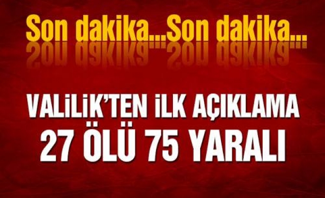 Ankara Valiliği: 27 kişi öldü, 75 kişi yaralandı.