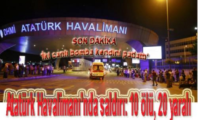 Atatürk Havalimanı’nda saldırı: 10 ölü, 20 yaralı