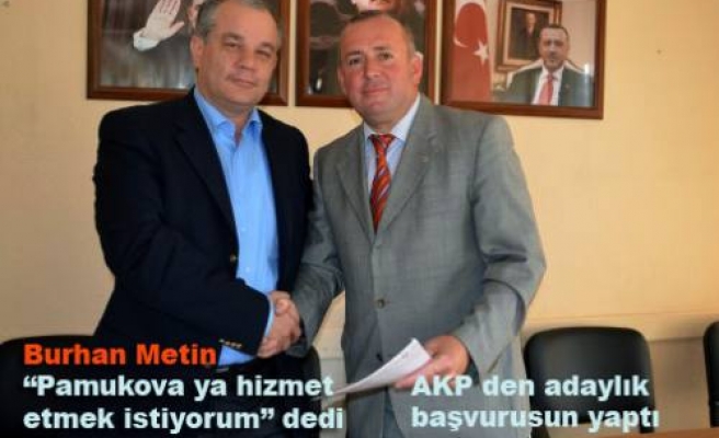 Burhan Metin AKP den adaylık başvurusunu yaptı.