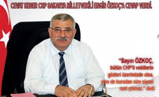 Cevat Keser Engin Özkoç'a ‘Size buradan siyasi rant çıkmaz’ dedi.
