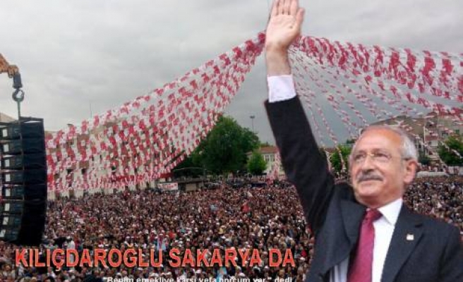 CHP Lideri Kılıçdaroğlu Sakarya'da kalabalıklara hitap etti.
