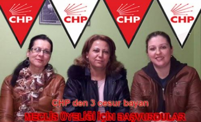 CHP ye Meclis Üyeliği için 3 bayan başvurdu.
