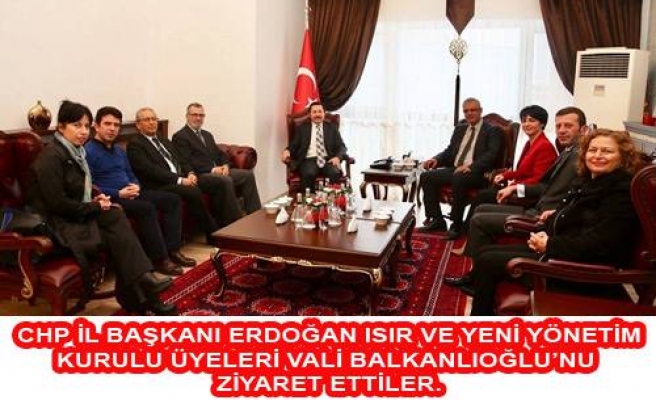 CHP Yeni İl Başkanı Isır ve Yönetimi valiyi ziyaret etti. 