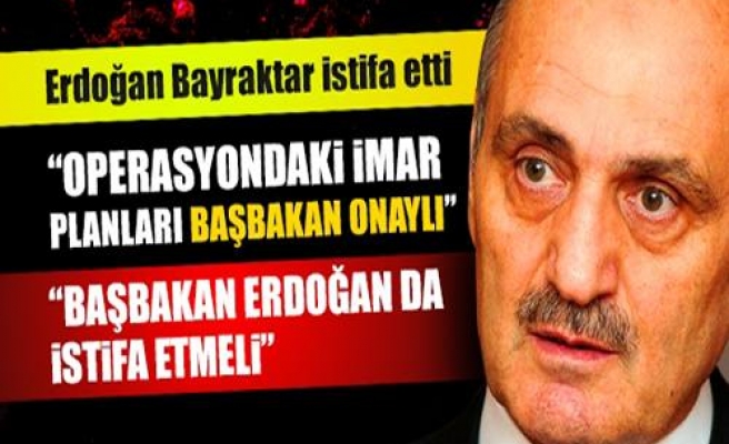 Erdoğan Bayraktar da istifa etti