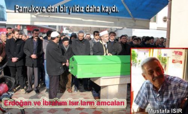 Erdoğan ve İbrahim Isır'ın amcaları Hüseyin Isır hayatını kaybetti.