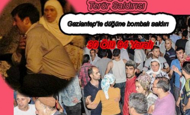 Gaziantep'te düğüne bombalı saldırı yapıldı. 30 ölü 94 yaralı var.