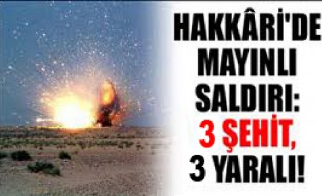 Hakkari de askeri konvoya mayınlı saldırı. 3 şehit. 3 yaralı