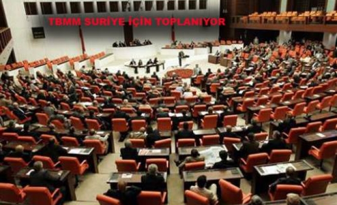 Meclis Suriye Krizi için toplanıyor