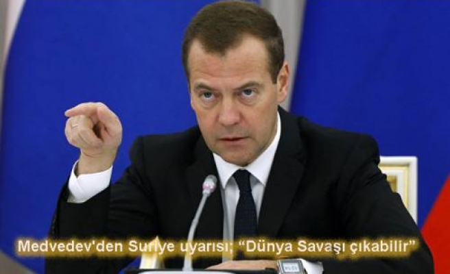 Medvedev'den Suriye uyarısı: Dünya savaşı çıkabilir