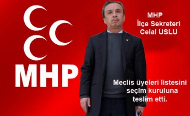 MHP Meclis Üyeleri listesini İlçe Seçim kuruluna teslim etti.