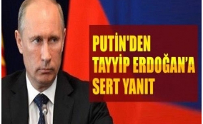 Putin'den Erdoğan'a SERT yanıt!