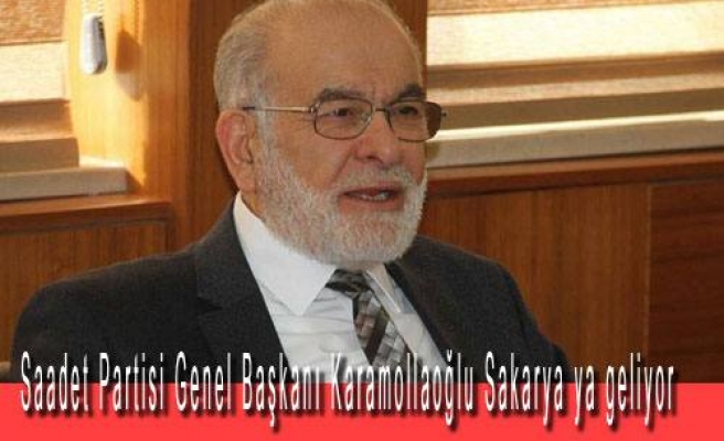 Saadet Partisi Genel Başkanı Karamollaoğlu Sakarya ya geliyor
