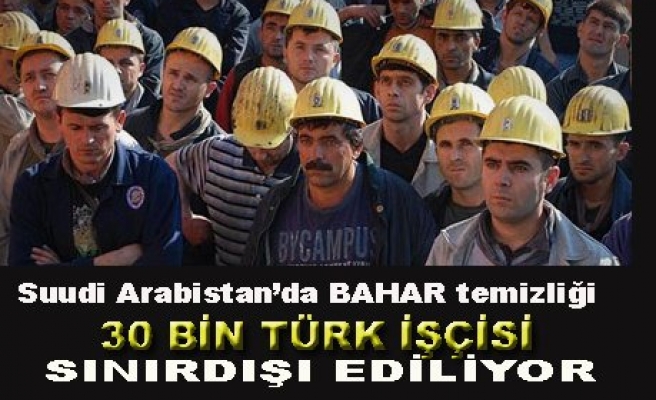 Suudi Arabistan 30 bin Türk işçiyi gönderiyor! 
