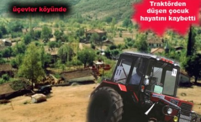 Traktörün arkasından düşen 3.5 yaşındaki Erhan Yıldırım hayatını kaybetti.