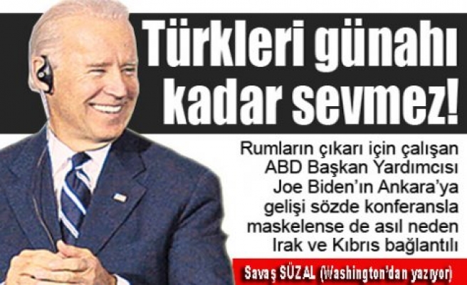 “Türkiye ye gelen ABD başkan yardımcısı biden Türkleri günahı kadar sevmez”