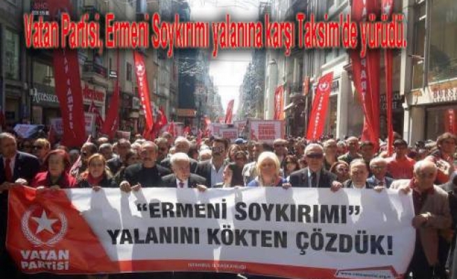 Vatan Partililer, Ermeni Soykırımı yalanına karşı Taksim'de yürüdüler. 