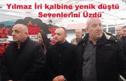 Yılmaz İri bugün ebediyete uğurlandı.