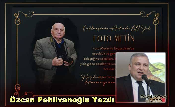Özcan Pehlivanoğlu Namı değer Foto Metin’i kaleme aldı.