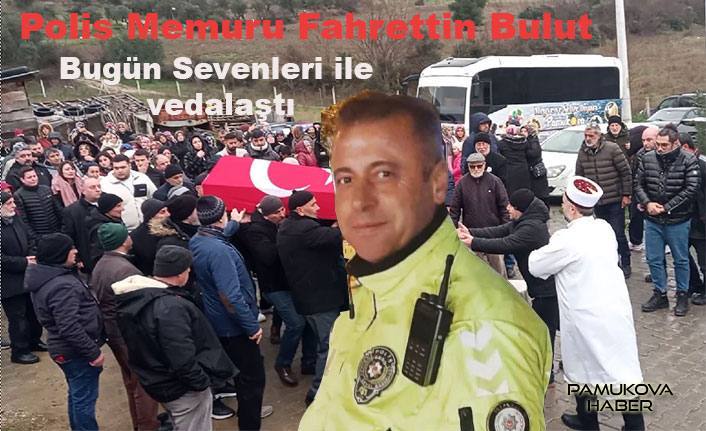 Kalp krizi geçiren  Polis Memuru Fahrettin Bulut bugün Pamukova da ebediyete uğurlandı